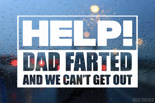 Help, Dad Farted And We Can't Get Out; Funny Vinyl Decals Suitable For Cars, Windows, Walls, and More!