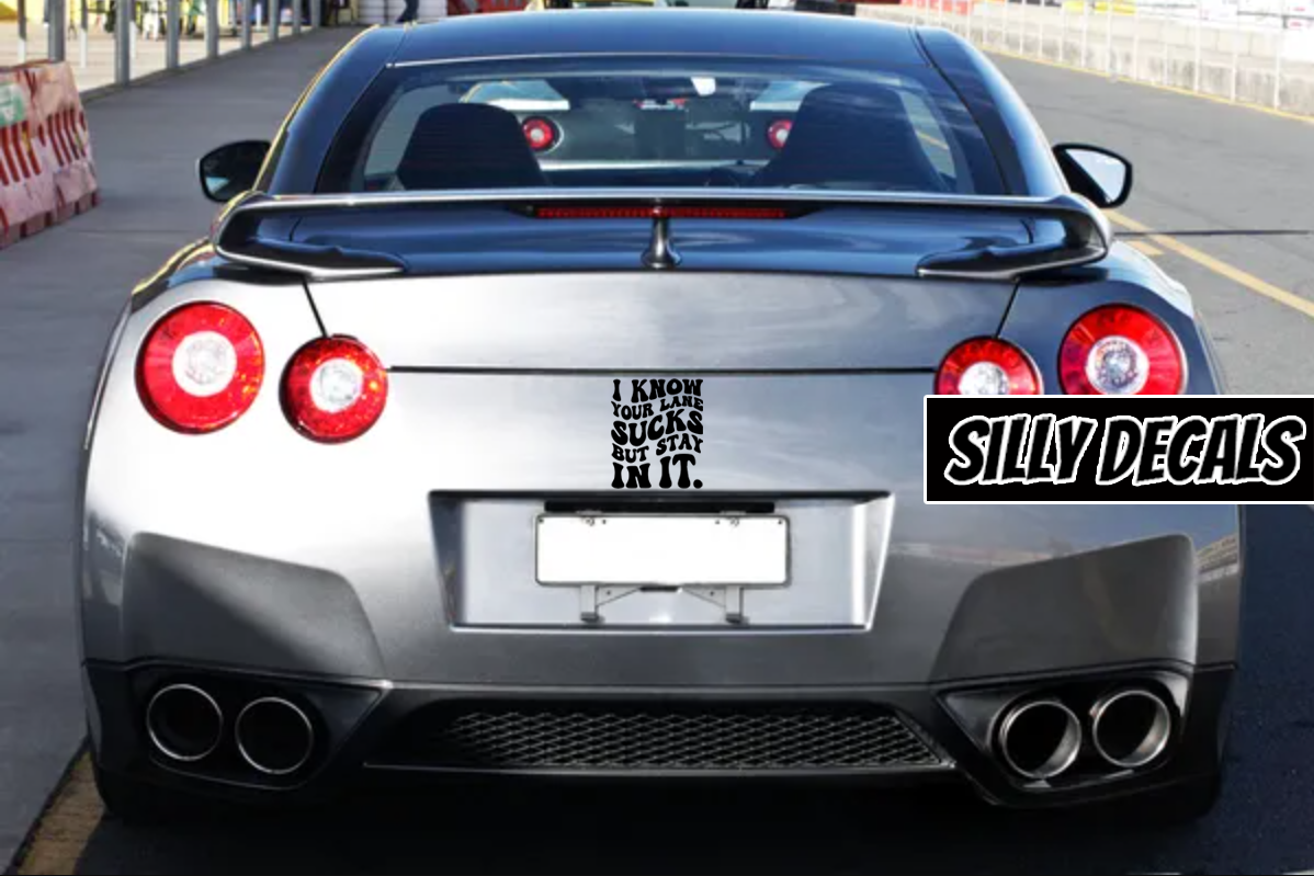 I Know Your Lane Sucks But Stay In It; Funny Vinyl Decals Suitable For Cars, Windows, Walls, and More!
