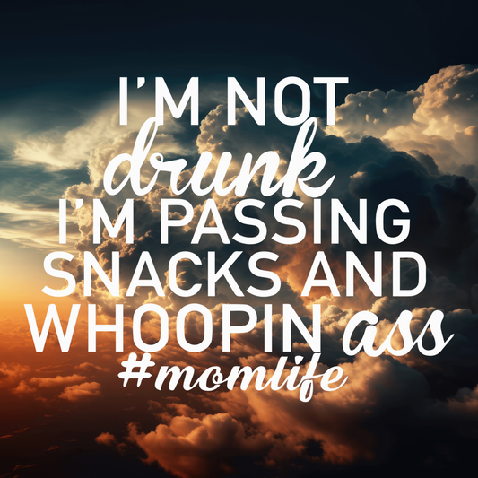 I'm Not Drunk I'm Passing Snacks and Whoopin Ass; Funny Mom Vinyl Decals Suitable For Cars, Windows, Walls, and More!