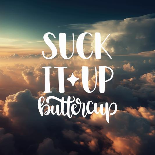 Suck It Up Buttercup; Hilarious Vinyl Decals Suitable For Cars, Windows, Walls, and More!
