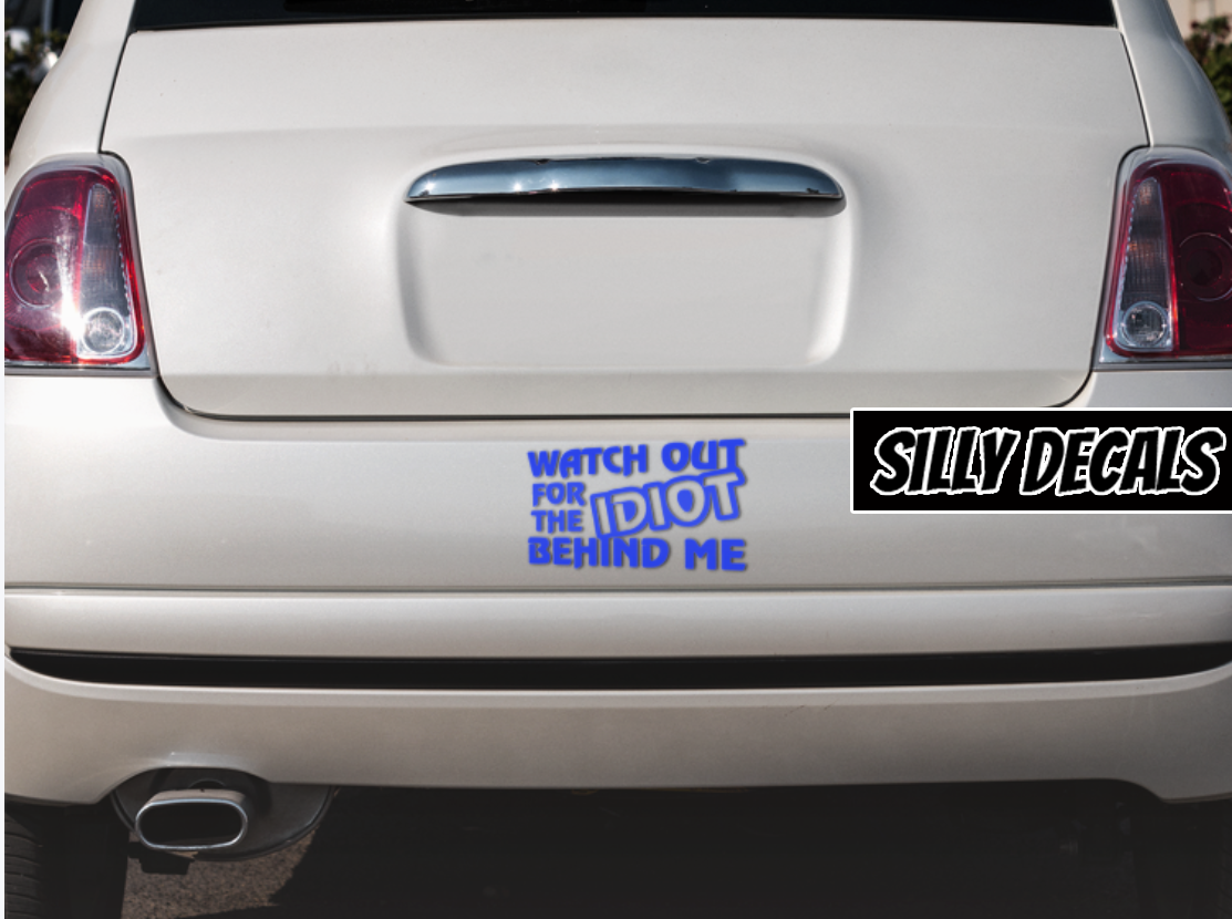 Watch Out For The Idiot Behind Me; Funny Vinyl Decals Suitable For Cars, Windows, Walls, and More!