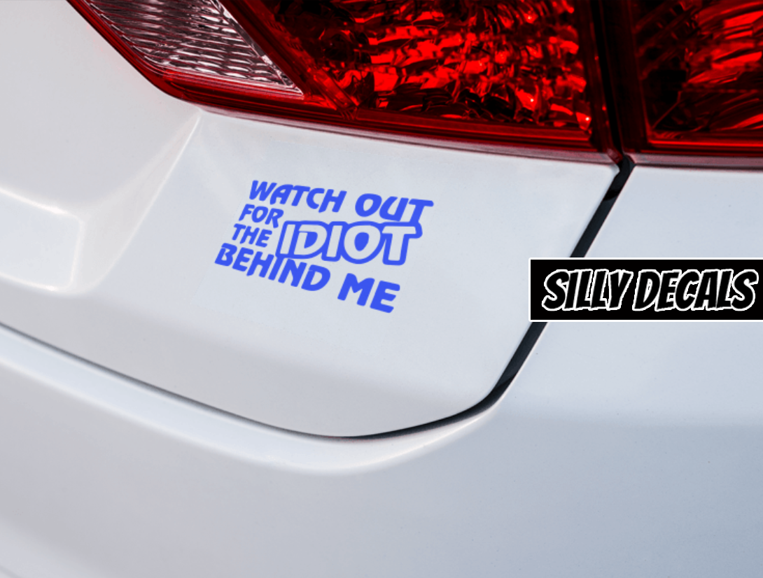 Watch Out For The Idiot Behind Me; Funny Vinyl Decals Suitable For Cars, Windows, Walls, and More!