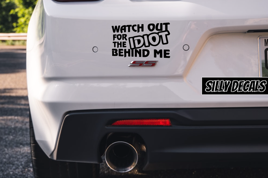 Watch Out For The Idiot Behind Me; Funny Vinyl Decals Suitable For Cars, Windows, Walls, and More!