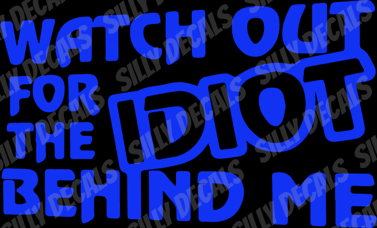 Watch Out For The Idiot Behind Me; Funny Vinyl Decals Suitable For Cars, Windows, Walls, and More!