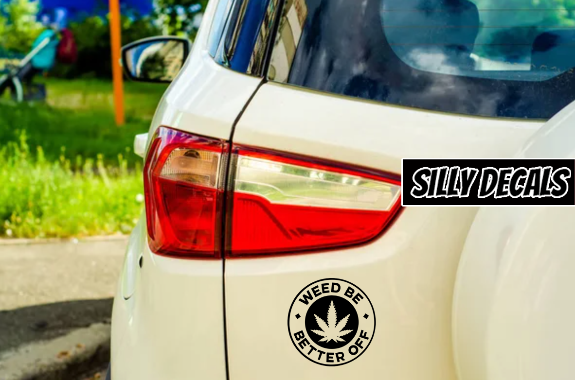 Weed Be Better Off; 420 Vinyl Decals Suitable For Cars, Windows, Walls, and More!