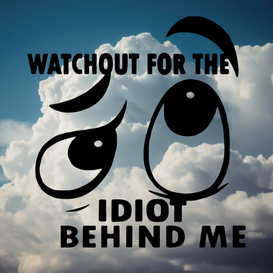 Watch Out For The Idiot Behind Me; Hilarious Vinyl Decals Suitable For Cars, Windows, Walls, and More!