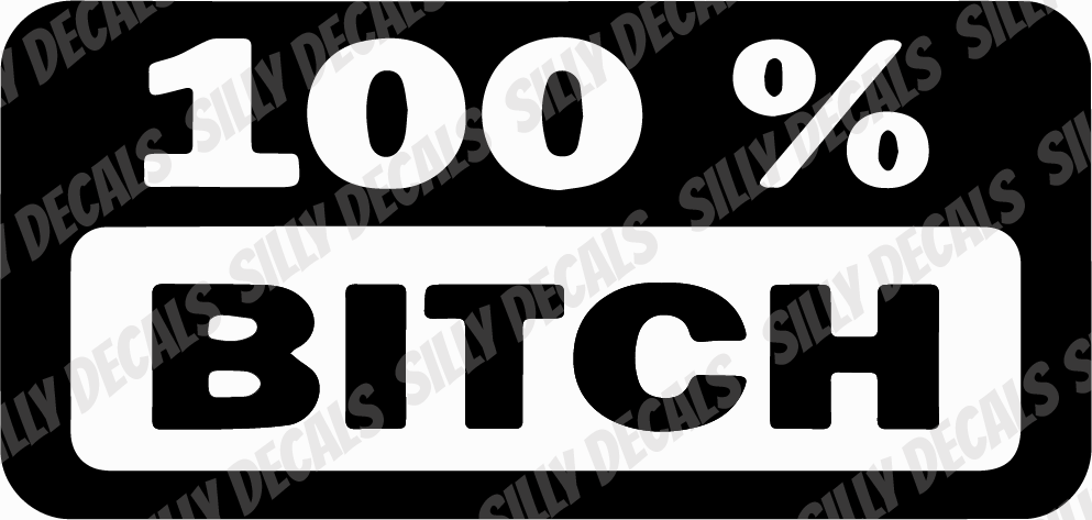 100% Bitch; Funny Adult Vinyl Decals Suitable For Cars, Windows, Walls, and More!