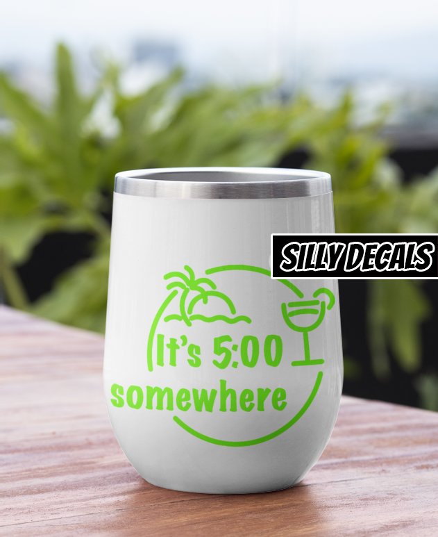 It's 5 O'Clock Somewhere; Vinyl Decals Suitable For Cars, Windows, Walls, and More!