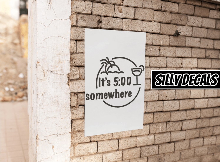 It's 5 O'Clock Somewhere; Vinyl Decals Suitable For Cars, Windows, Walls, and More!