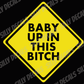 Baby Up In This Bitch; Funny Vinyl Decals Suitable For Cars, Windows, Walls, and More!