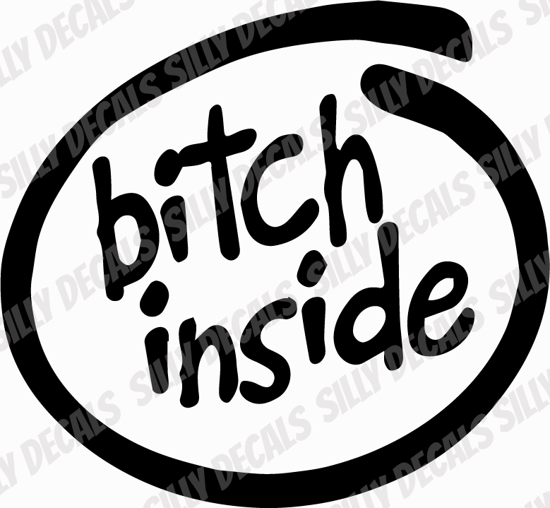 Bitch Inside; Funny Vinyl Decals Suitable For Cars, Windows, Walls, and More!