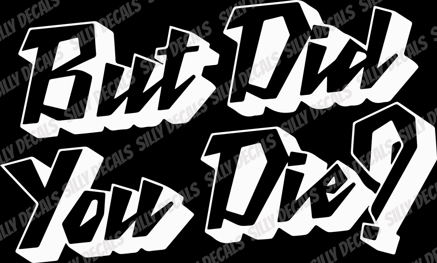 But Did You Die?; Funny Vinyl Decals Suitable For Cars, Windows, Walls, and More!