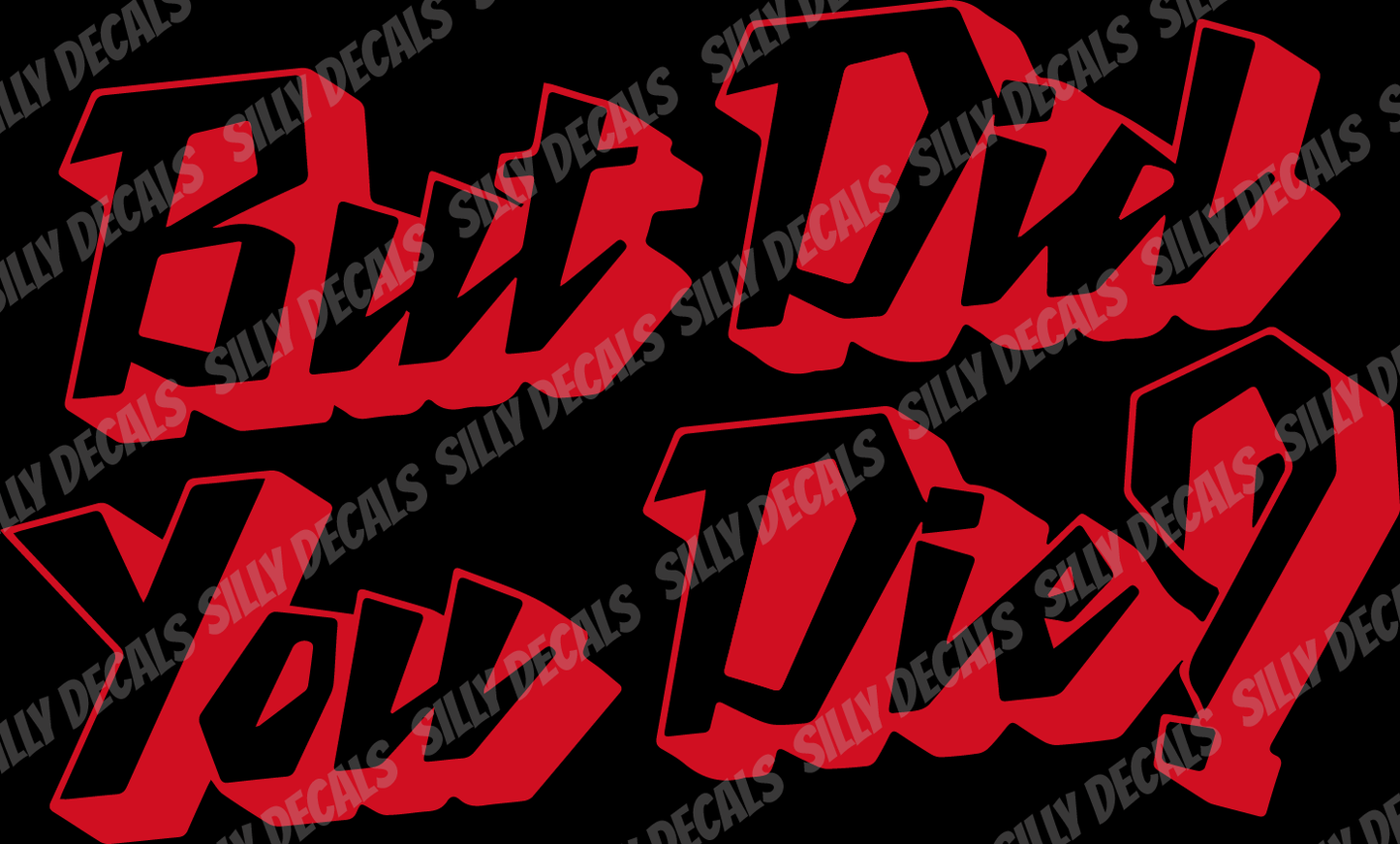 But Did You Die?; Funny Vinyl Decals Suitable For Cars, Windows, Walls, and More!