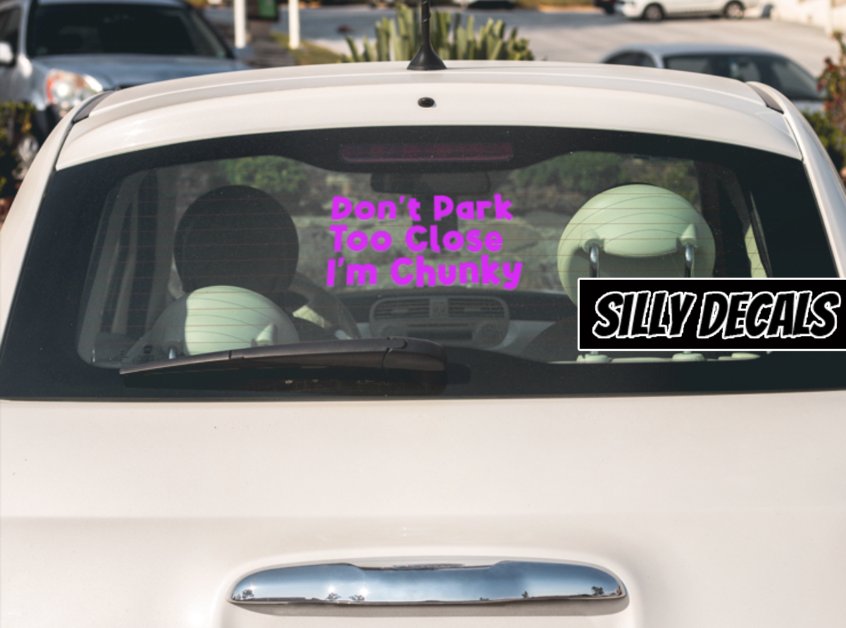 Don't Park Too Close, I'm Chunky; Funny Vinyl Decals Suitable For Cars, Windows, Walls, and More!