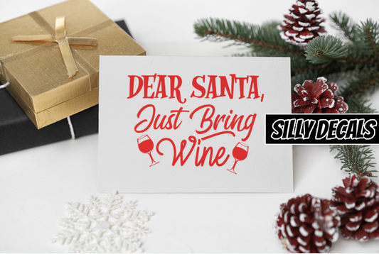 Dear Santa, Just Bring Wine; Funny Christmas Holiday Decoration Vinyl Decals Suitable For Cars, Windows, Walls, and More!