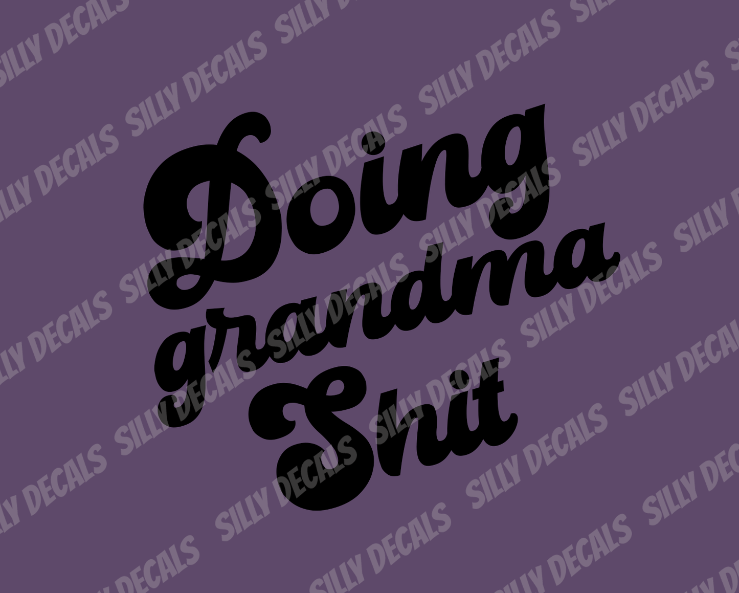 Doing Grandma Shit; Funny Vinyl Decals Suitable For Cars, Windows, Walls, and More!