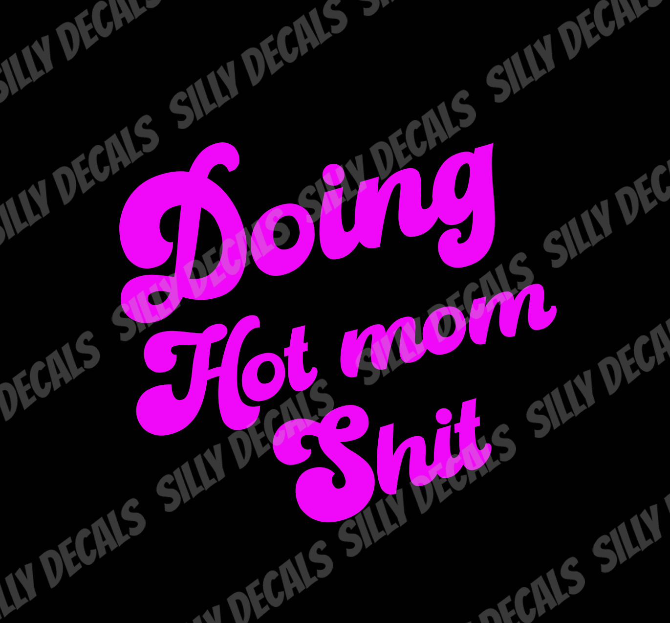 Doing Hot Mom Shit; Funny Vinyl Decals Suitable For Cars, Windows, Walls, and More!