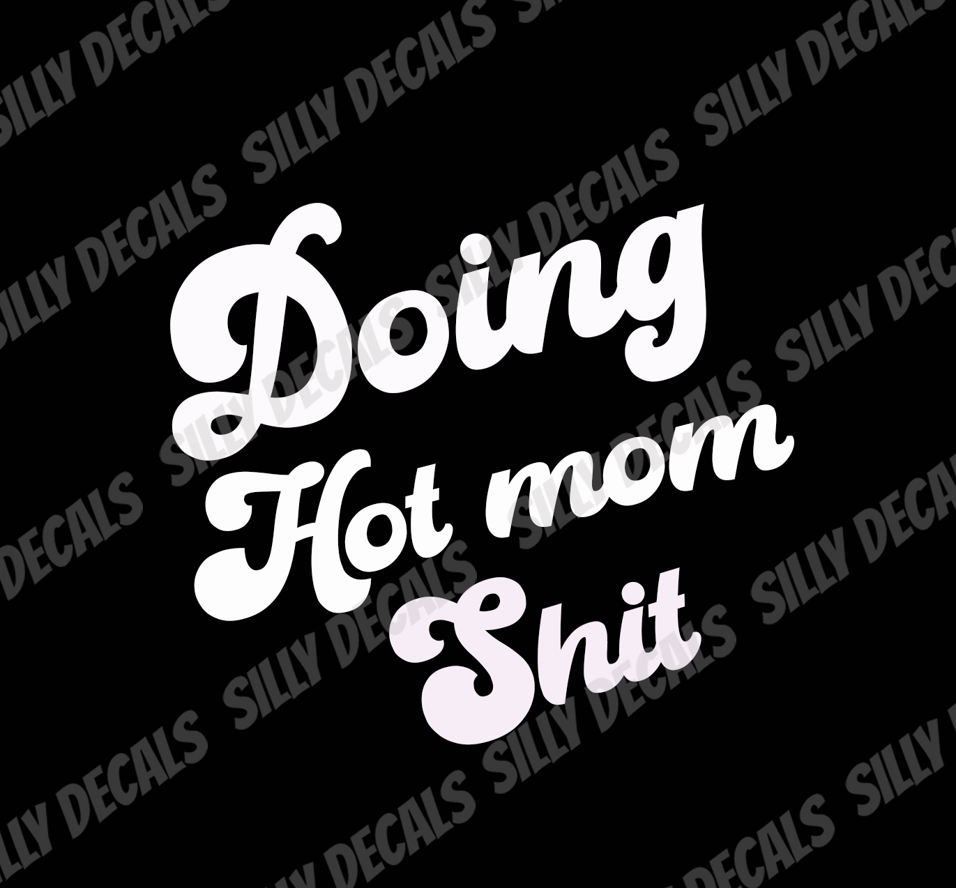 Doing Hot Mom Shit; Funny Vinyl Decals Suitable For Cars, Windows, Walls, and More!