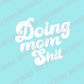 Doing Mom Shit; Funny Vinyl Decals Suitable For Cars, Windows, Walls, and More!