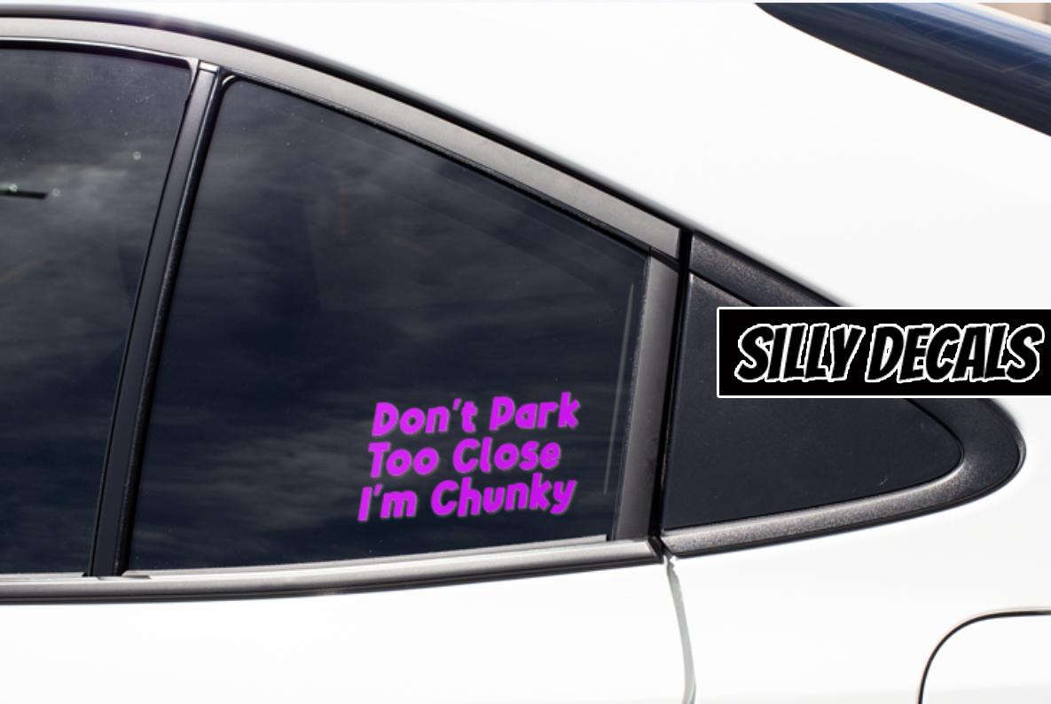 Don't Park Too Close, I'm Chunky; Funny Vinyl Decals Suitable For Cars, Windows, Walls, and More!