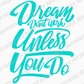 Dream Don't Work Unless You Do; Motivational Vinyl Decals Suitable For Cars, Windows, Walls, and More!
