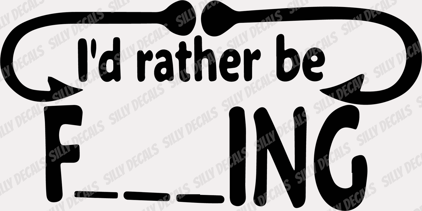 I'd Rather Be F___ing; Funny Fishing Vinyl Decals Suitable For Cars, Windows, Walls, and More!