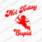 Not Today Cupid; Funny Valentine's Day Vinyl Decals Suitable For Cars, Windows, Walls, and More!