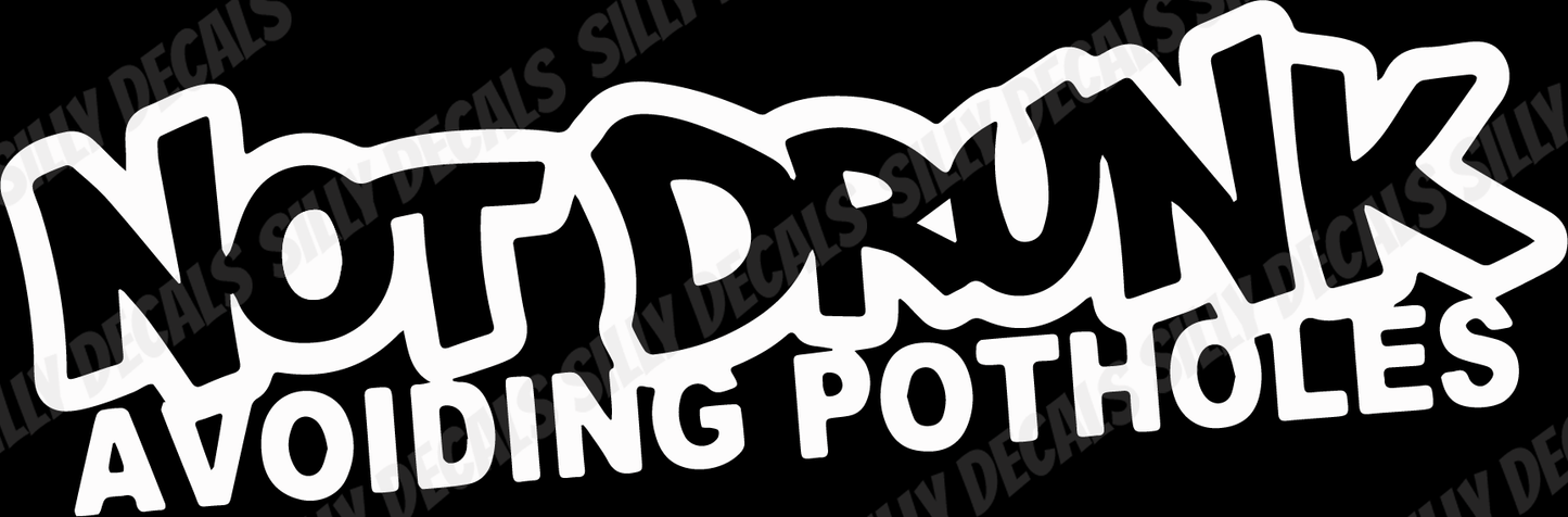 Not Drunk, Avoiding Potholes; Funny Adult Vinyl Decals Suitable For Cars, Windows, Walls, and More!
