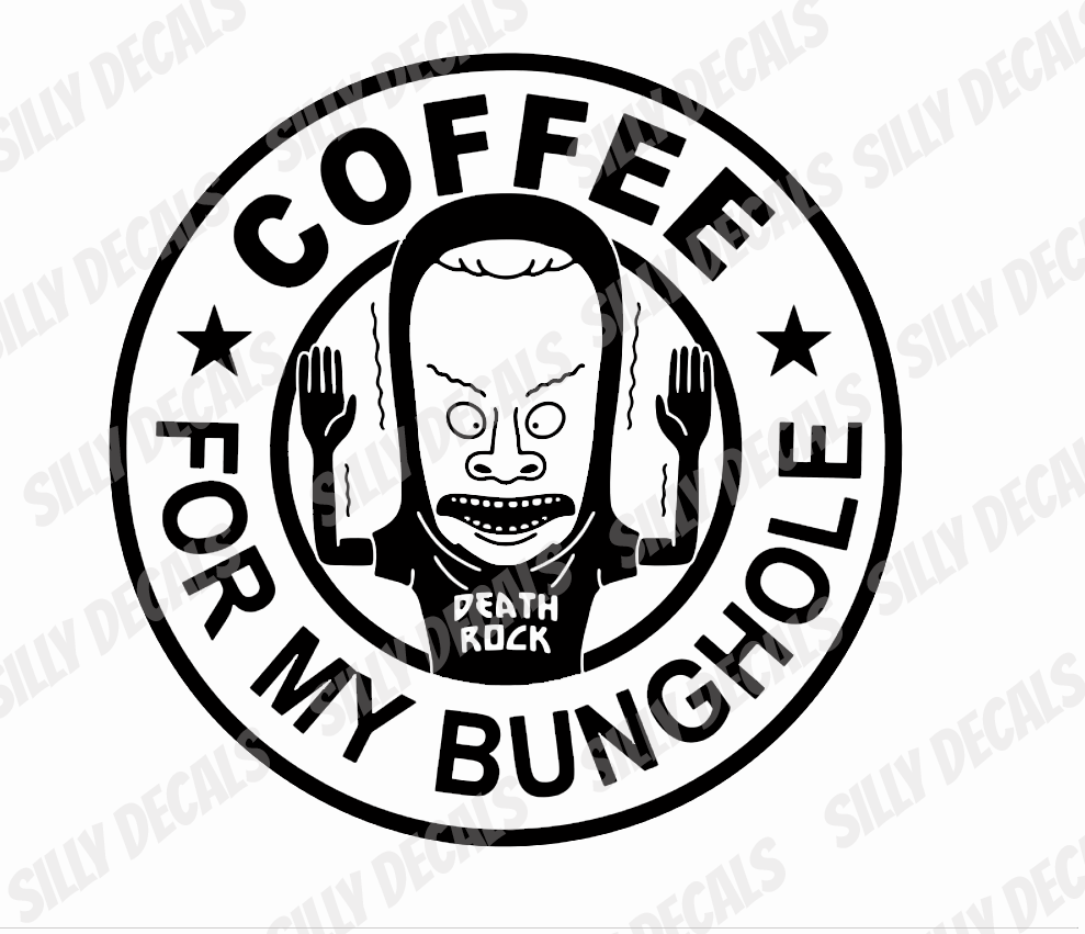 Coffee For My Bunghole; Funny Character Vinyl Decals Suitable For Cars, Windows, Walls, and More!