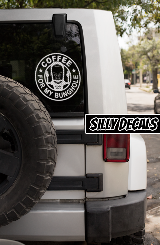 Coffee For My Bunghole; Funny Character Vinyl Decals Suitable For Cars, Windows, Walls, and More!