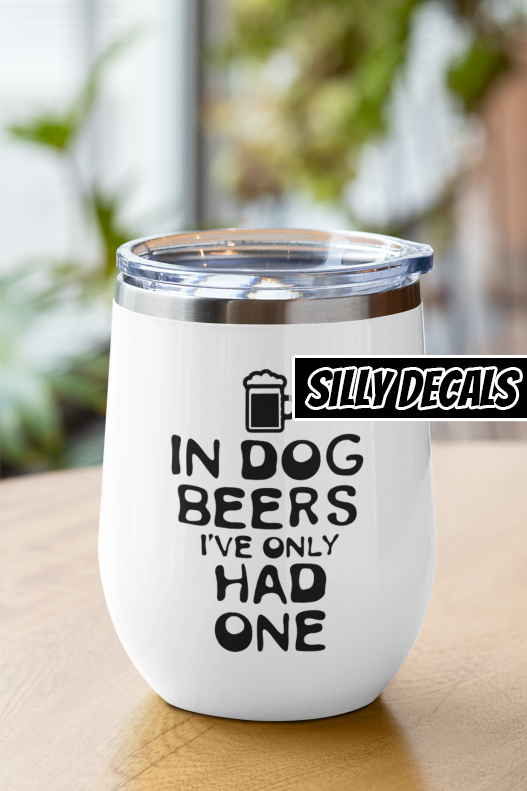 In Dog Beers I've Only Had One; Funny Vinyl Decals Suitable For Cars, Windows, Walls, and More!