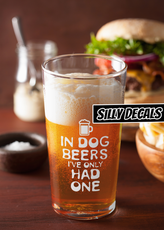 In Dog Beers I've Only Had One; Funny Vinyl Decals Suitable For Cars, Windows, Walls, and More!