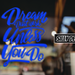 Dream Don't Work Unless You Do; Motivational Vinyl Decals Suitable For Cars, Windows, Walls, and More!