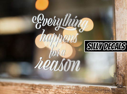 Everything Happens For A Reason; Motivative Vinyl Decals Suitable For Cars, Windows, Walls, and More!