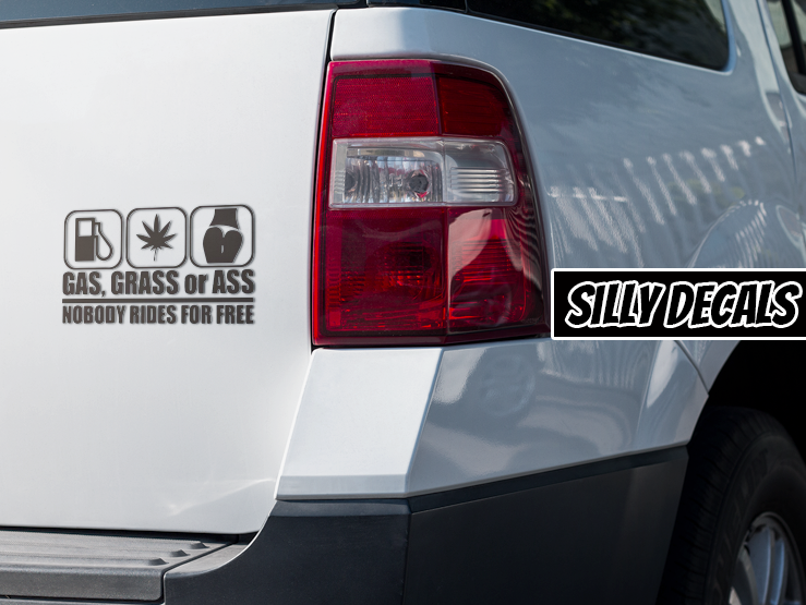 Gas, Grass, Or Ass Nobody Rides For Free; Hilarious Vinyl Decals Suitable For Cars, Windows, Walls, and More!