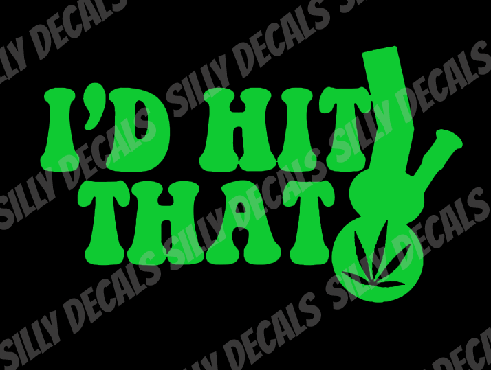 I'd Hit That; Funny 420 Vinyl Decals Suitable For Cars, Windows, Walls, and More!