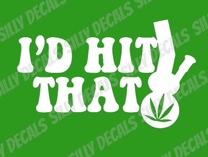 I'd Hit That; Funny 420 Vinyl Decals Suitable For Cars, Windows, Walls, and More!