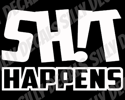 Shit Happens; Funny Vinyl Decals Suitable For Cars, Windows, Walls, and More!