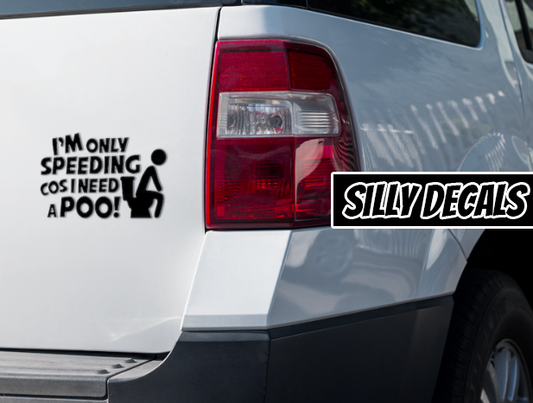 I'm Only Speeding Cuz I Needa Poo; Funny Vinyl Decals Suitable For Cars, Windows, Walls, and More!