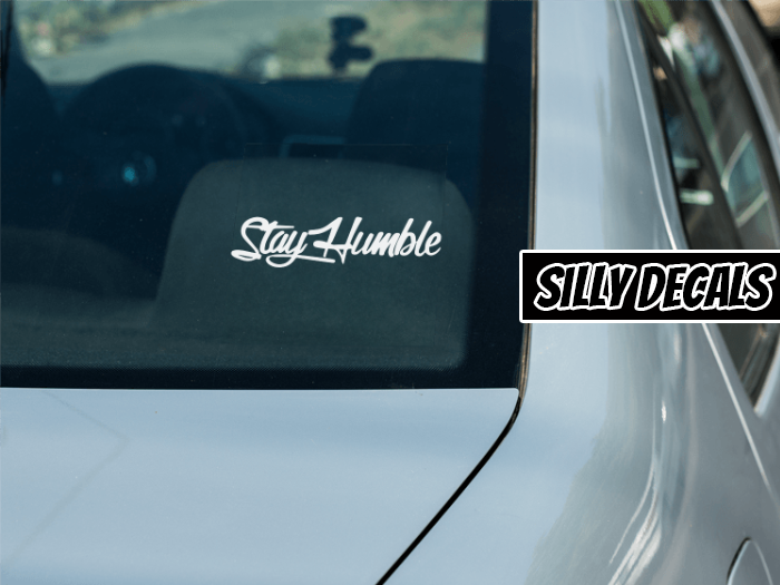 Stay Humble; Motivational Vinyl Decals Suitable For Cars, Windows, Walls, and More!