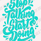 Stop Talking Start Doing; Motivational Quote Vinyl Decals Suitable For Cars, Windows, Walls, and More!