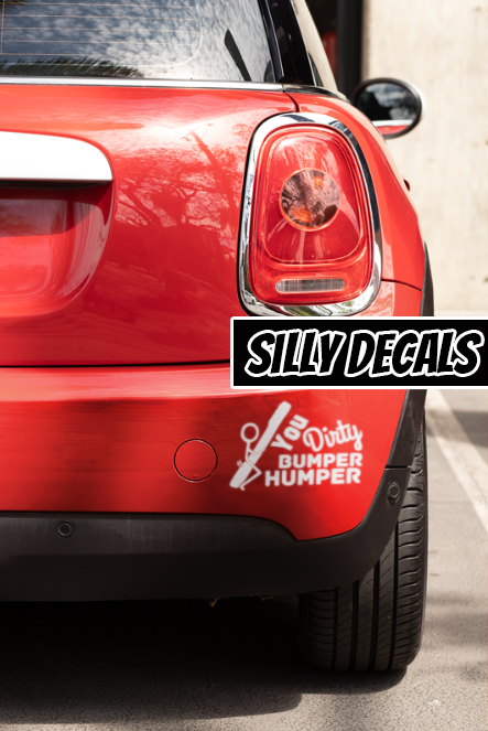 You Dirty Bumper Humper; Funny Vinyl Decals Suitable For Cars, Windows, Walls, and More!