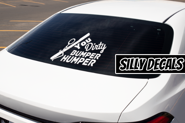 You Dirty Bumper Humper; Funny Vinyl Decals Suitable For Cars, Windows, Walls, and More!