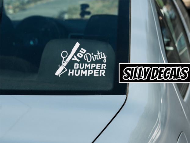 You Dirty Bumper Humper; Funny Vinyl Decals Suitable For Cars, Windows, Walls, and More!