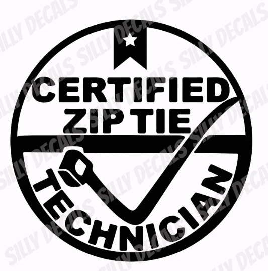 Certified ZipTie Technician; Funny Sayings Vinyl Decals Suitable For Cars, Windows, Walls, and More!